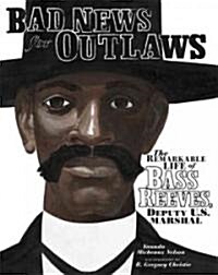 [중고] Bad News for Outlaws: The Remarkable Life of Bass Reeves, Deputy U.S. Marshal (Hardcover)