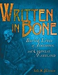 Written in Bone: Buried Lives of Jamestown and Colonial Maryland (Hardcover)