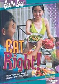 Eat Right!: How You Can Make Good Food Choices (Library Binding)