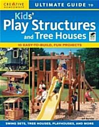 Ultimate Guide to Kids Play Structures and Tree Houses (Paperback)