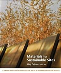 Materials for Sustainable Sites: A Complete Guide to the Evaluation, Selection, and Use of Sustainable Construction Materials (Hardcover)
