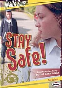 Stay Safe!: How You Can Keep Out of Harms Way (Library Binding)