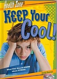 Keep Your Cool!: What You Should Know about Stress (Library Binding)