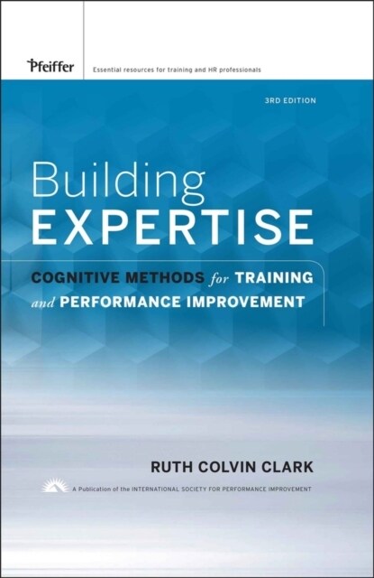 Building Expertise: Cognitive Methods for Training and Performance Improvement (Hardcover, 3)