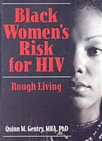 Black Womens Risk for HIV: Rough Living (Paperback)