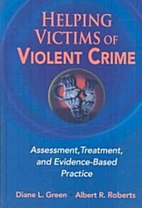 Helping Victims of Violent Crime: Assessment, Treatment, and Evidence-Based Practice (Hardcover)