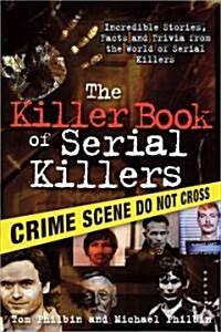 The Killer Book of Serial Killers: Incredible Stories, Facts and Trivia from the World of Serial Killers (Paperback)