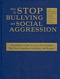 How to Stop Bullying and Social Aggression: Elementary Grade Lessons and Activities That Teach Empathy, Friendship, and Respect (Hardcover)