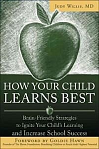 How Your Child Learns Best: Brain-Friendly Strategies You Can Use to Ignite Your Childs Learning and Increase School Success (Paperback)
