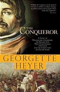 The Conqueror: A Novel of William the Conqueror, the Bastard Son Who Overpowered a Kingdom and the Woman Who Melted His Heart (Paperback)