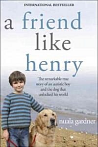 A Friend Like Henry: The Remarkable True Story of an Autistic Boy and the Dog That Unlocked His World (Paperback)