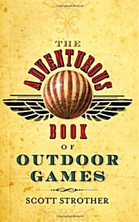 The Adventurous Book of Outdoor Games: Classic Fun for Daring Boys and Girls (Paperback)