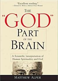The God Part of the Brain: A Scientific Interpretation of Human Spirituality and God (Paperback)