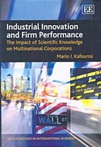 Industrial Innovation and Firm Performance : The Impact of Scientific Knowledge on Multinational Corporations (Hardcover)