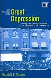 The Economics of the Great Depression : A Twenty-First Century Look Back at the Economics of the Interwar Era (Paperback)