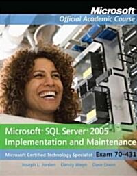 Microsoft SQL Server 2005 Implementation and Maintenance: Microsoft Certified Technology Specialist, Exam 70-431 [With Microsoft SQL Server 2005 Imple (Paperback)
