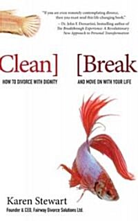Clean Break: How to Divorce with Dignity and Move on with Your Life (Paperback)