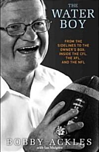 The Water Boy : From the Sidelines to Owners Box: Inside the CFL, the XFL, and the NFL (Paperback)