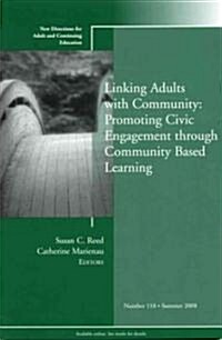 Linking Adults with Community: Promoting Civic Engagement through Community Based Learning : New Directions for Adult and Continuing Education, Number (Paperback)