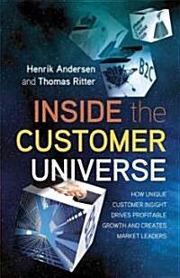 Inside the Customer Universe: How to Build Unique Customer Insight for Profitable Growth and Market Leadership (Hardcover)