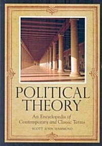 Political Theory: An Encyclopedia of Contemporary and Classic Terms (Hardcover)