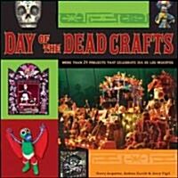 Day of the Dead Crafts : More Than 24 Projects That Celebrate Dia De Los Muertos (Paperback)