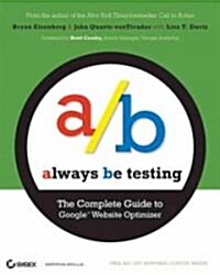 Always be Testing : The Complete Guide to Google Website Optimizer (Paperback)