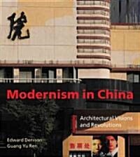 Modernism in China: Architectural Visions and Revolutions (Hardcover)