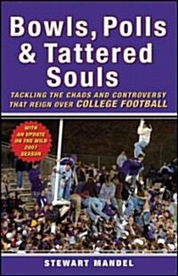 Bowls, Polls & Tattered Souls: Tackling the Chaos and Controversy That Reign Over College Football (Paperback, Revised)