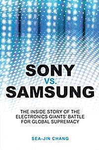 [중고] Sony Vs Samsung: The Inside Story of the Electronics Giants‘ Battle for Global Supremacy (Paperback)