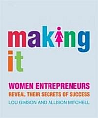Making It : Women Entrepreneurs Reveal Their Secrets of Success (Paperback)