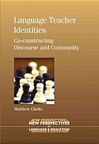 Language Teacher Identities : Co-constructing Discourse and Community (Paperback)