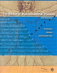 Burden of Musculoskeletal Diseases in the United States: Prevalence, Societal and Economic Cost (Paperback)