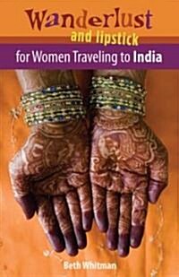Wanderlust and Lipstick: For Women Traveling to India (Paperback)