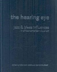 The Hearing Eye: Jazz & Blues Influences in African American Visual Art (Hardcover)