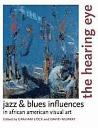 The Hearing Eye: Jazz & Blues Influences in African American Visual Art (Paperback)