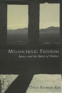 Melancholic Freedom: Agency and the Spirit of Politics (Paperback)
