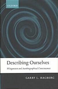 Describing Ourselves : Wittgenstein and Autobiographical Consciousness (Hardcover)
