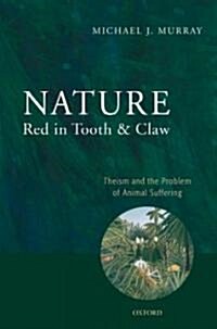 Nature Red in Tooth and Claw : Theism and the Problem of Animal Suffering (Hardcover)