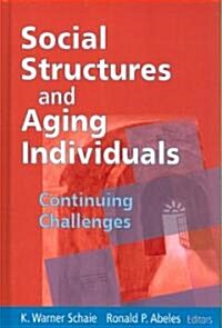 Social Structures and Aging Individuals: Continuing Challenges (Hardcover)