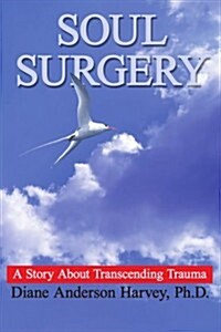 Soul Surgery: A Story about Transcending Trauma (Paperback)