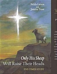 Only His Sheep Will Raise Their Heads: End Times Study (Hardcover)