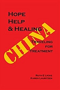 Hope Help & Healing: Traveling for Treatment in China (Paperback)