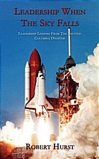 Leadership When the Sky Falls: Leadership Lessons from the Shuttle Columbia Disaster (Paperback)