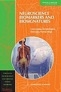 Neuroscience Biomarkers and Biosignatures: Converging Technologies, Emerging Partnerships: Workshop Summary (Paperback)