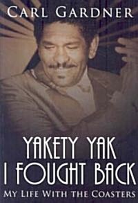 Yakety Yak I Fought Back: My Life with the Coasters (Hardcover)