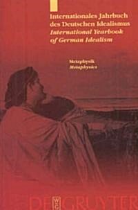 Internationales Jahrbuch Des Deutschen Idealismus/International Yearbook Of German Idealism: Metaphysik Im Deutschen Idealismus/Metaphysics In German (Paperback)