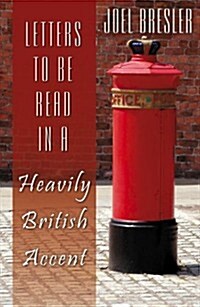 Letters to be Read in a Heavily British Accent (Paperback)