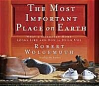 The Most Important Place on Earth: What a Christian Home Looks Like and How to Build One (Audio CD)