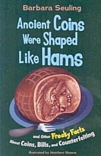 [중고] Ancient Coins Were Shaped Like Hams: And Other Freaky Facts about Coins, Bills, and Counterfeiting (Paperback)